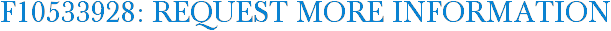 F10533928: Request More Information