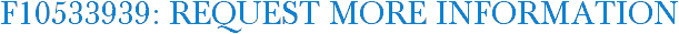 F10533939: Request More Information