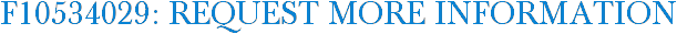 F10534029: Request More Information