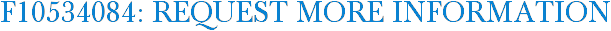F10534084: Request More Information