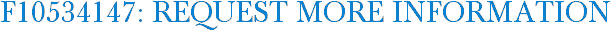F10534147: Request More Information