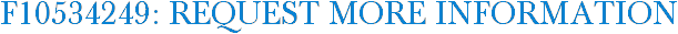 F10534249: Request More Information