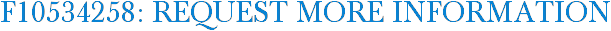 F10534258: Request More Information