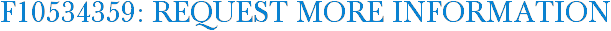 F10534359: Request More Information