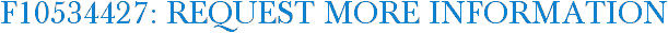 F10534427: Request More Information