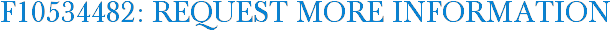 F10534482: Request More Information