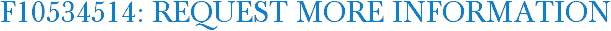 F10534514: Request More Information