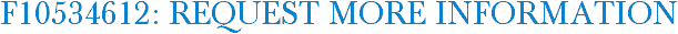 F10534612: Request More Information