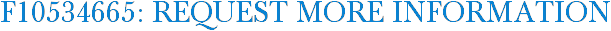 F10534665: Request More Information