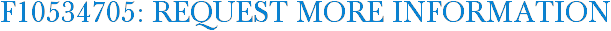 F10534705: Request More Information