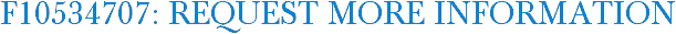 F10534707: Request More Information