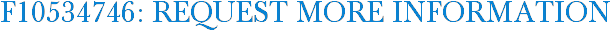 F10534746: Request More Information