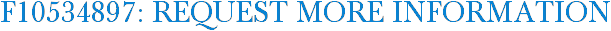 F10534897: Request More Information