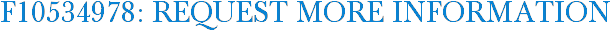 F10534978: Request More Information