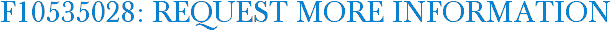 F10535028: Request More Information