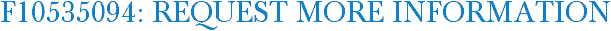 F10535094: Request More Information