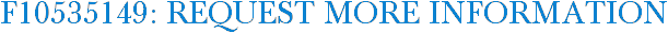 F10535149: Request More Information