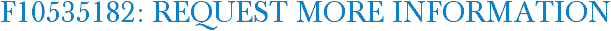 F10535182: Request More Information