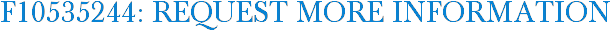 F10535244: Request More Information