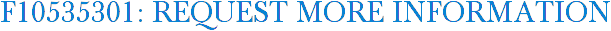 F10535301: Request More Information