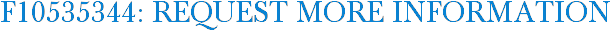 F10535344: Request More Information