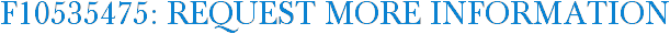 F10535475: Request More Information