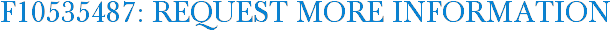 F10535487: Request More Information