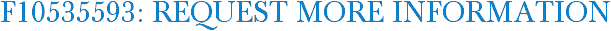 F10535593: Request More Information