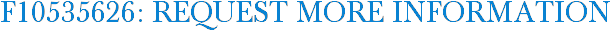 F10535626: Request More Information