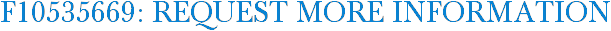 F10535669: Request More Information