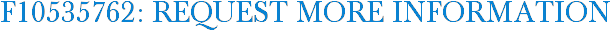F10535762: Request More Information