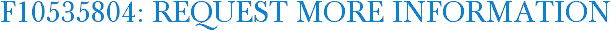 F10535804: Request More Information