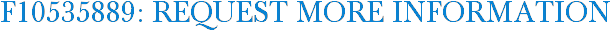 F10535889: Request More Information