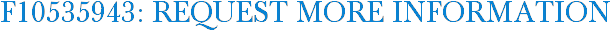F10535943: Request More Information