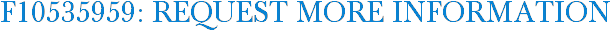 F10535959: Request More Information