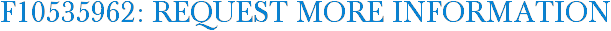 F10535962: Request More Information