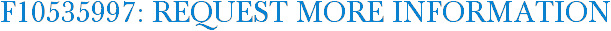 F10535997: Request More Information