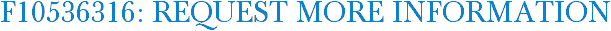 F10536316: Request More Information