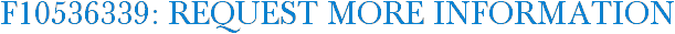 F10536339: Request More Information