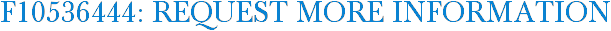 F10536444: Request More Information