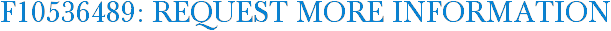 F10536489: Request More Information