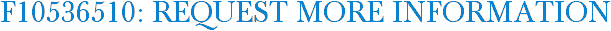 F10536510: Request More Information