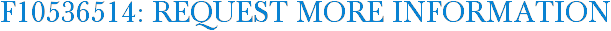 F10536514: Request More Information