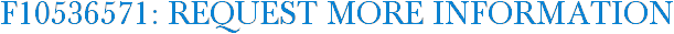 F10536571: Request More Information