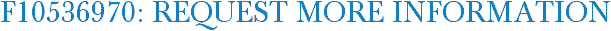 F10536970: Request More Information