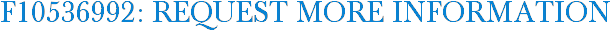 F10536992: Request More Information