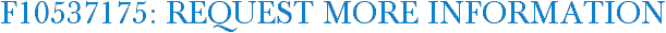 F10537175: Request More Information