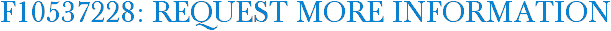 F10537228: Request More Information