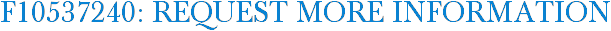 F10537240: Request More Information