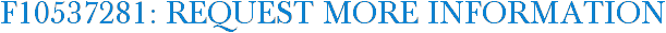 F10537281: Request More Information